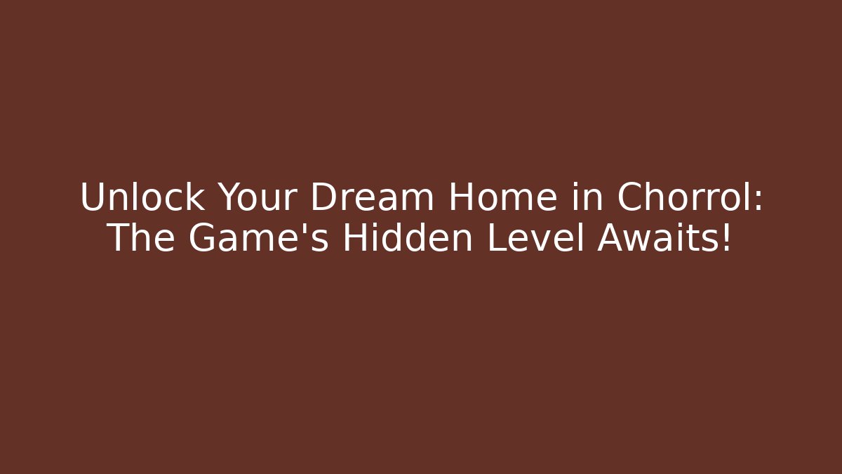 Unlock Your Dream Home in Chorrol: The Game’s Hidden Level Awaits!