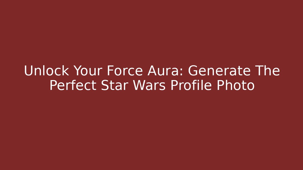 Unlock Your Force Aura: Generate The Perfect Star Wars Profile Photo