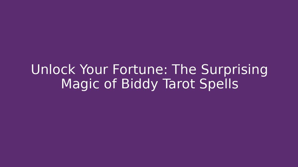 Unlock Your Fortune: The Surprising Magic of Biddy Tarot Spells