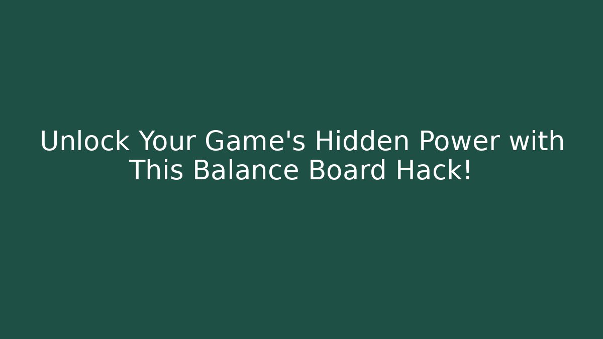 Unlock Your Game's Hidden Power with This Balance Board Hack! - Create More Assets