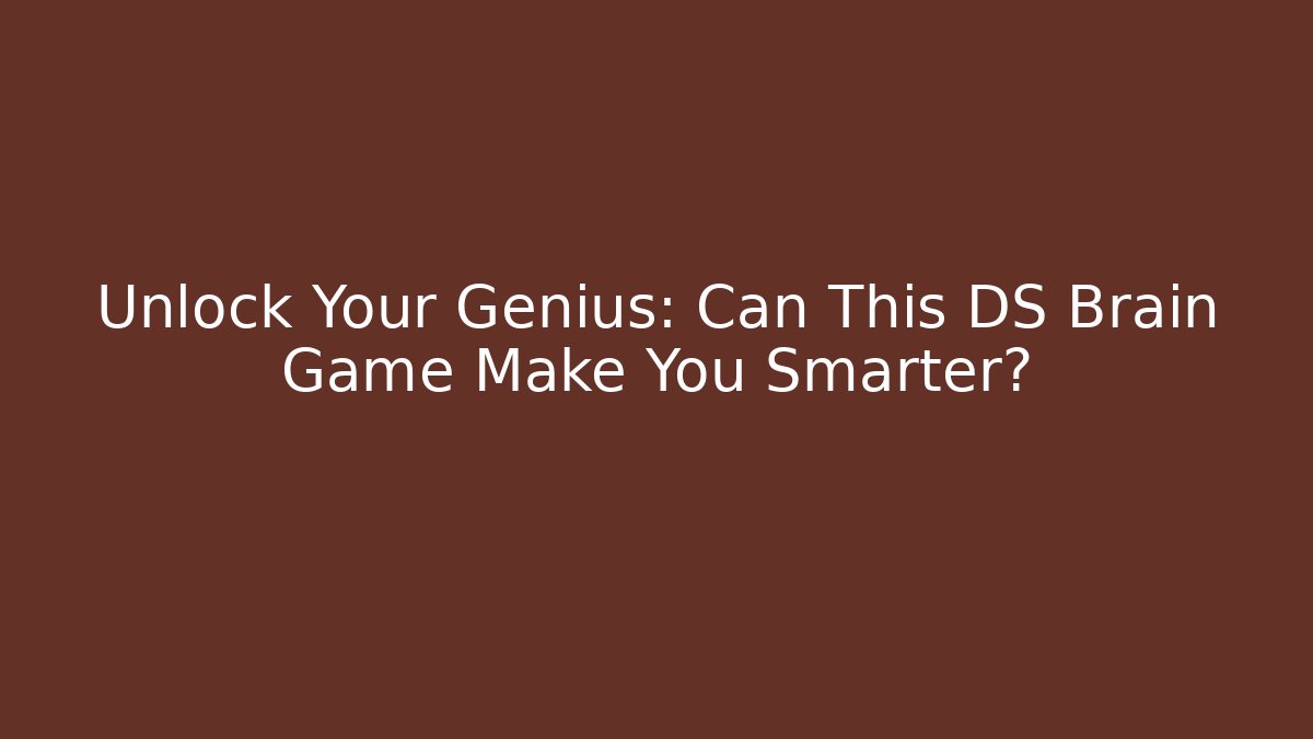 Unlock Your Genius: Can This DS Brain Game Make You Smarter?