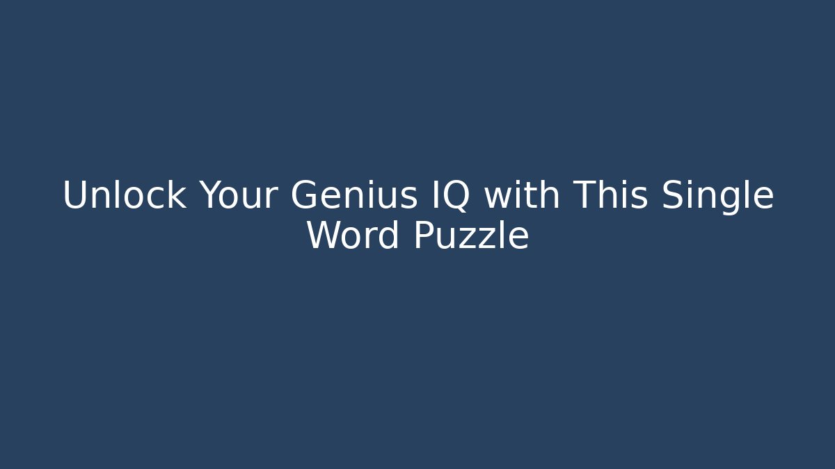 Unlock Your Genius IQ with This Single Word Puzzle