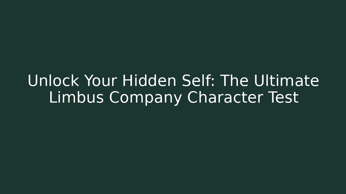 Unlock Your Hidden Self: The Ultimate Limbus Company Character Test