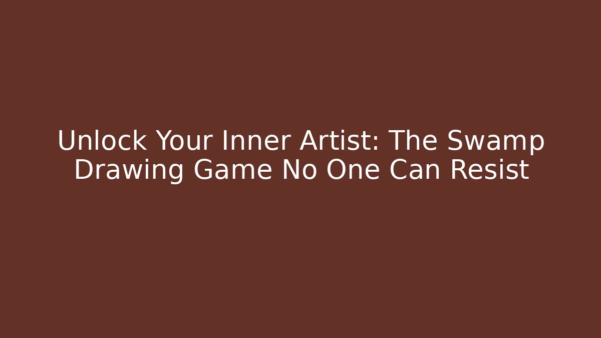 Unlock Your Inner Artist: The Swamp Drawing Game No One Can Resist