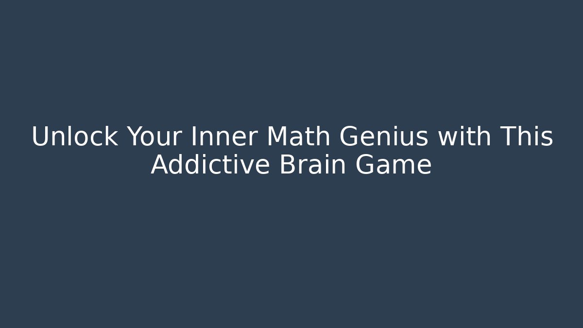 Unlock Your Inner Math Genius with This Addictive Brain Game