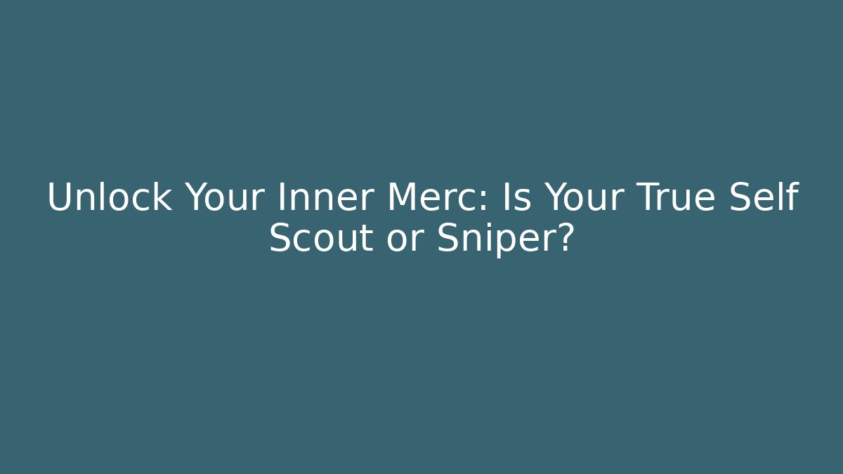 Unlock Your Inner Merc: Is Your True Self Scout or Sniper?