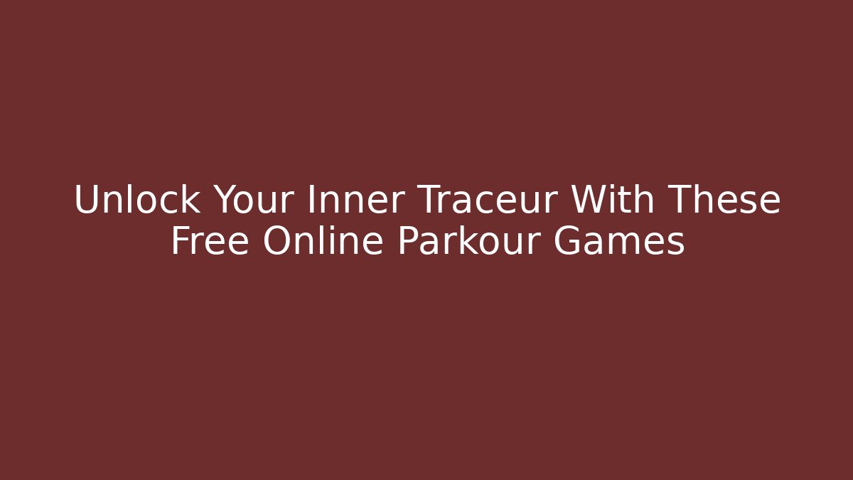 Unlock Your Inner Traceur With These Free Online Parkour Games
