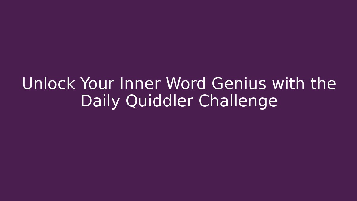 Unlock Your Inner Word Genius with the Daily Quiddler Challenge
