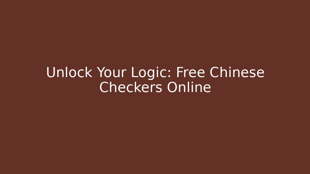 Unlock Your Logic: Free Chinese Checkers Online