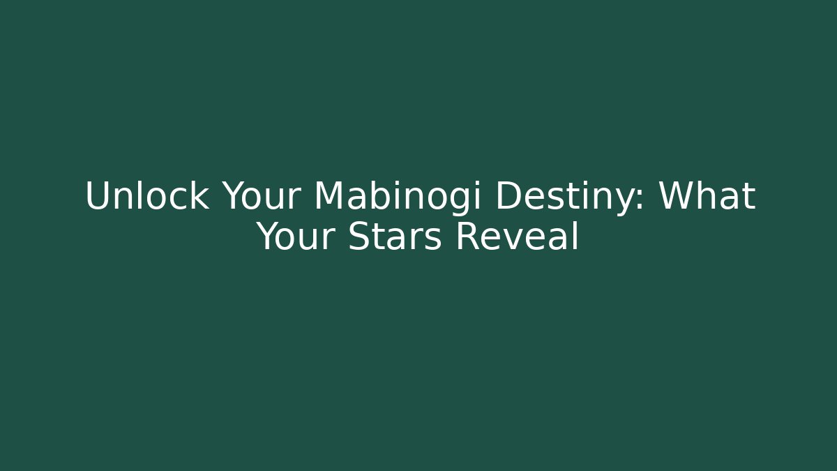 Unlock Your Mabinogi Destiny: What Your Stars Reveal