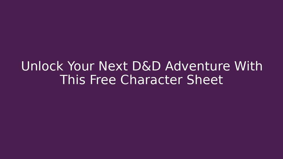Unlock Your Next D&D Adventure With This Free Character Sheet