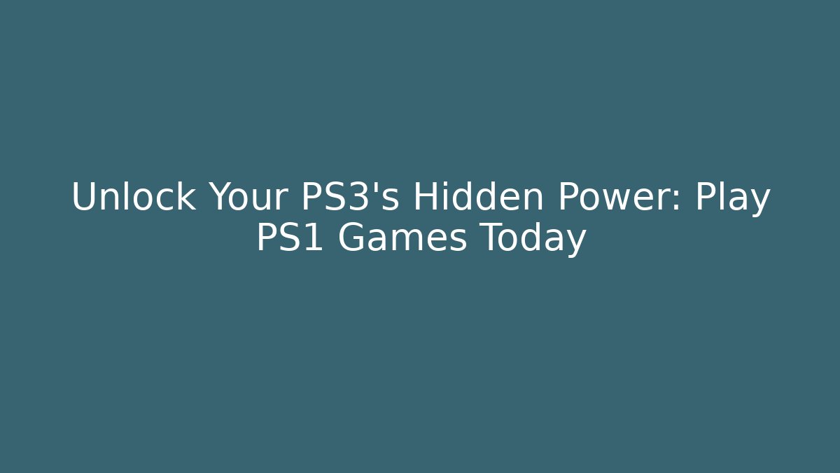 Unlock Your PS3's Hidden Power: Play PS1 Games Today