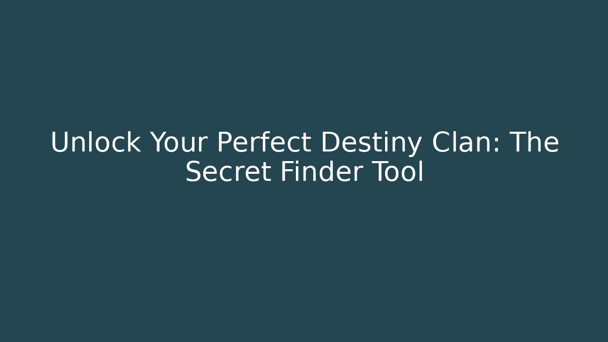 Unlock Your Perfect Destiny Clan: The Secret Finder Tool