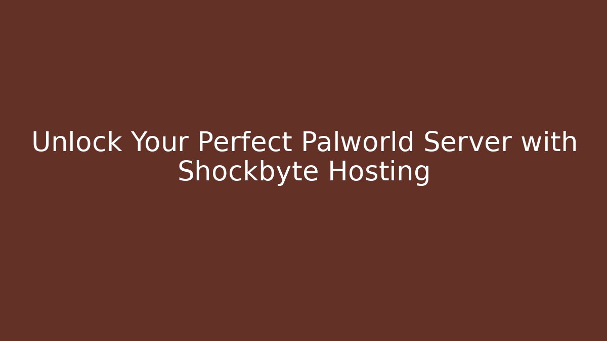 Unlock Your Perfect Palworld Server with Shockbyte Hosting