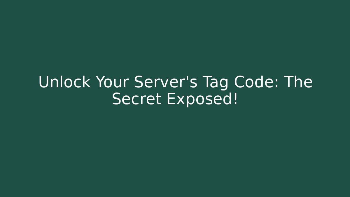 Unlock Your Server’s Tag Code: The Secret Exposed! - Create More Assets