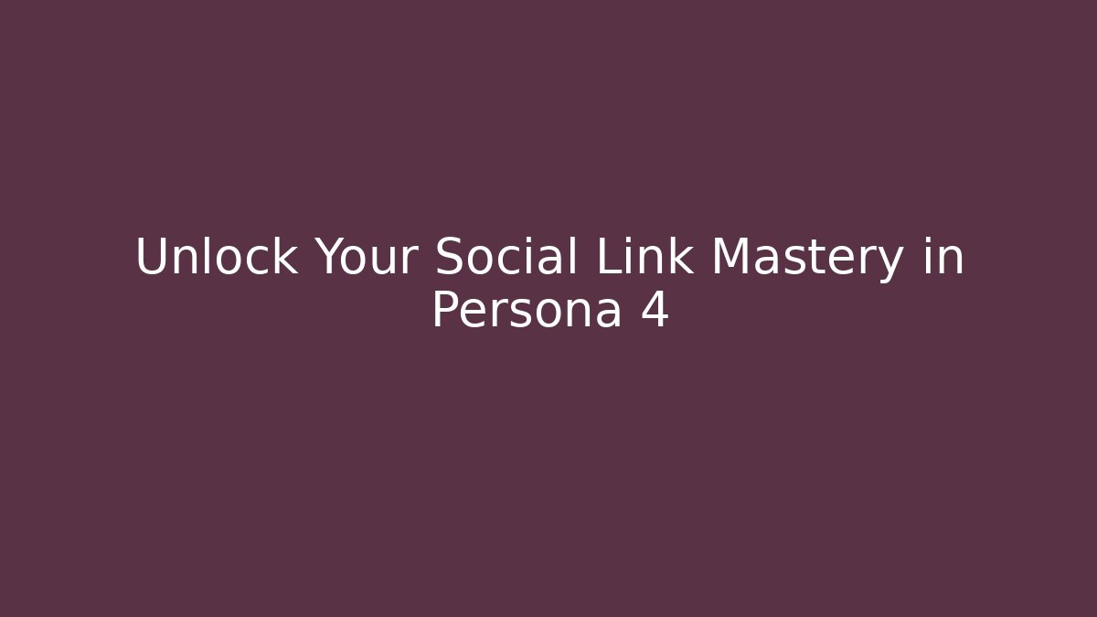 Unlock Your Social Link Mastery in Persona 4