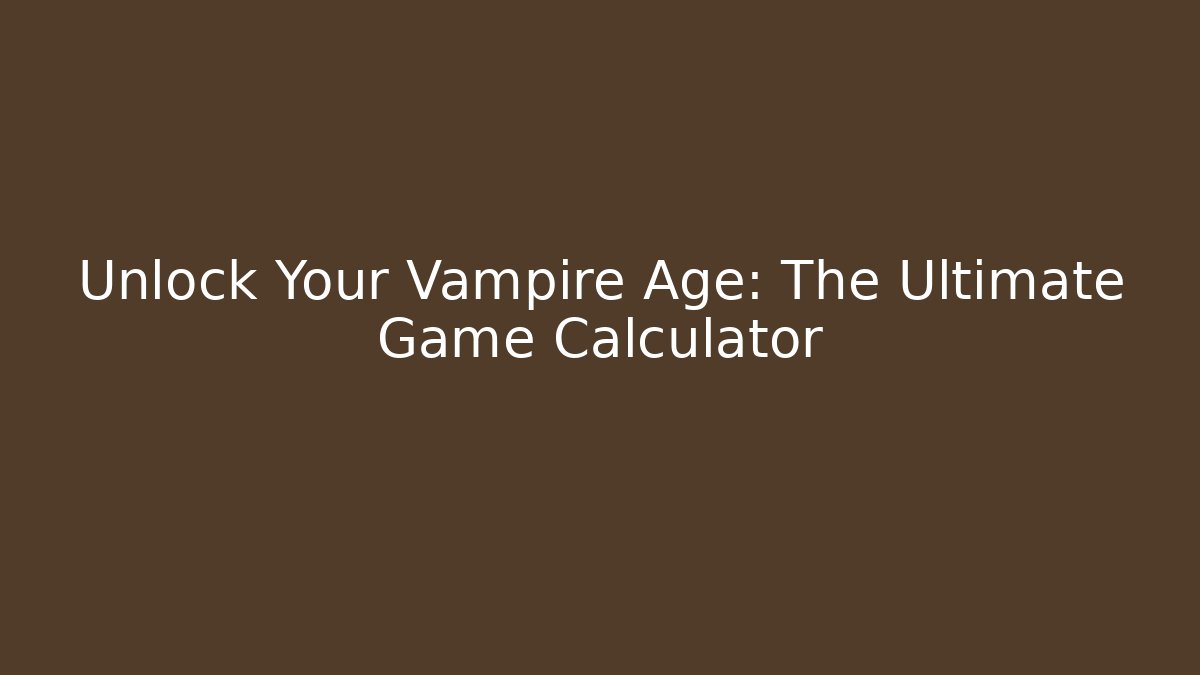 Unlock Your Vampire Age: The Ultimate Game Calculator