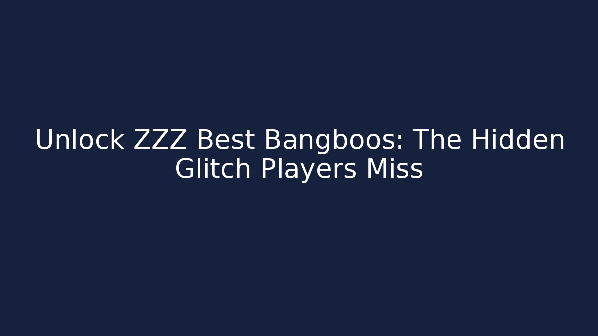 Unlock ZZZ Best Bangboos: The Hidden Glitch Players Miss