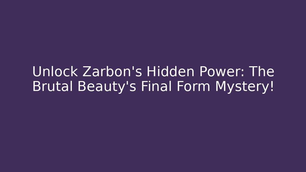 Unlock Zarbon's Hidden Power: The Brutal Beauty's Final Form Mystery!