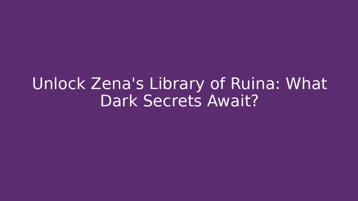 Unlock Zena's Library of Ruina: What Dark Secrets Await?