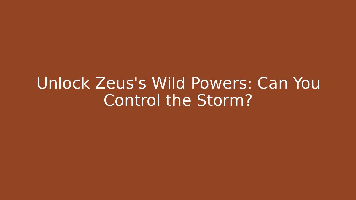 Unlock Zeus's Wild Powers: Can You Control the Storm?