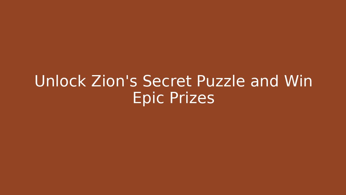 Unlock Zion's Secret Puzzle and Win Epic Prizes