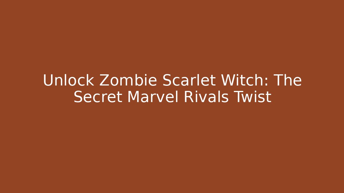 Unlock Zombie Scarlet Witch: The Secret Marvel Rivals Twist