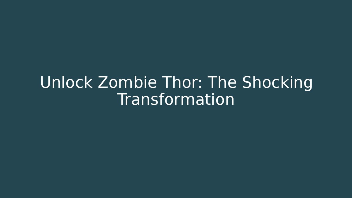 Unlock Zombie Thor: The Shocking Transformation - Create More Assets