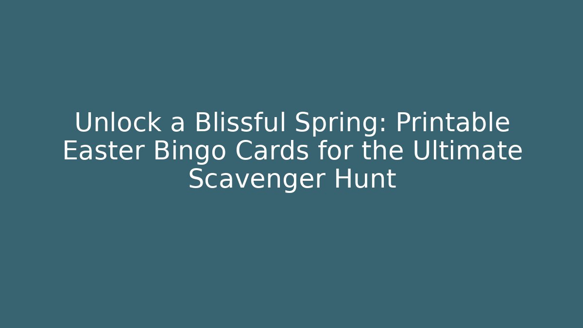 Unlock a Blissful Spring: Printable Easter Bingo Cards for the Ultimate Scavenger Hunt