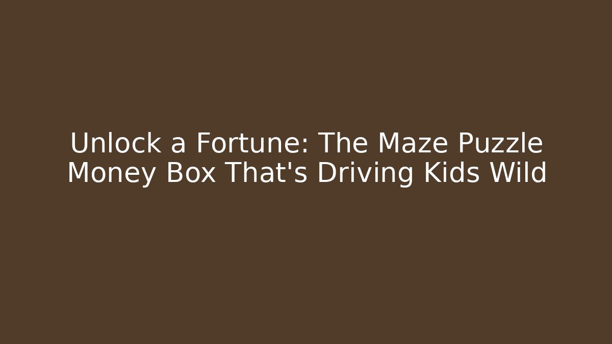 Unlock a Fortune: The Maze Puzzle Money Box That’s Driving Kids Wild