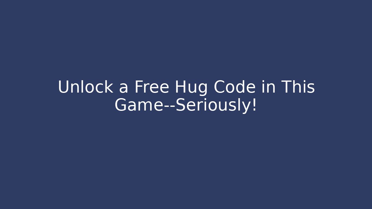 Unlock a Free Hug Code in This Game—Seriously! - Create More Assets