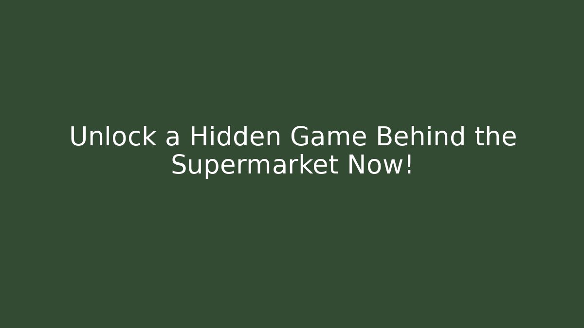 Unlock a Hidden Game Behind the Supermarket Now!