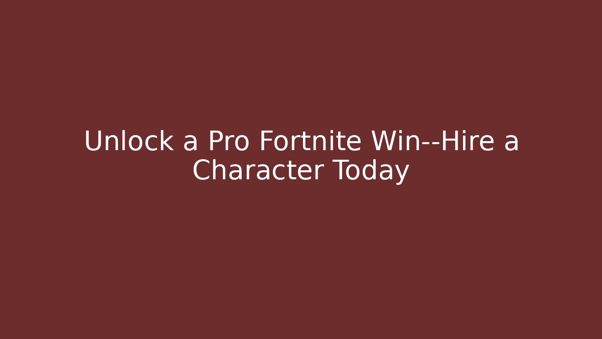Unlock a Pro Fortnite Win—Hire a Character Today