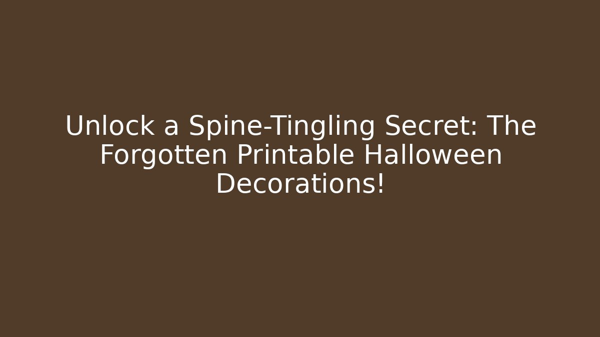 Unlock a Spine-Tingling Secret: The Forgotten Printable Halloween Decorations!