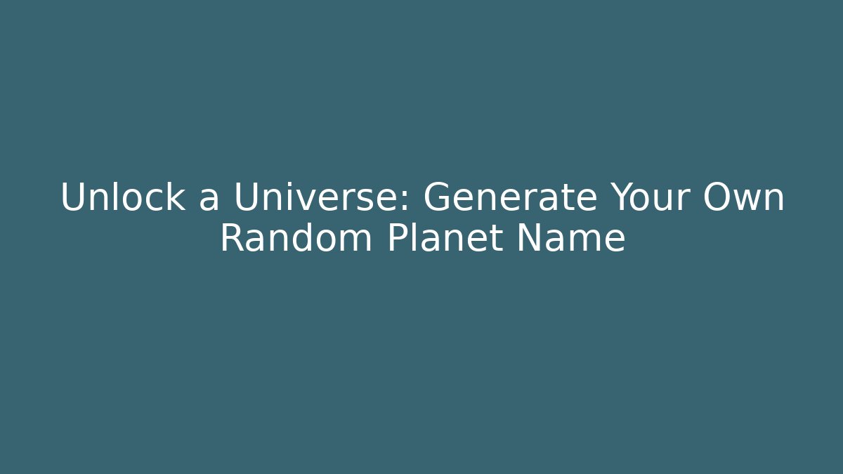 Unlock a Universe: Generate Your Own Random Planet Name