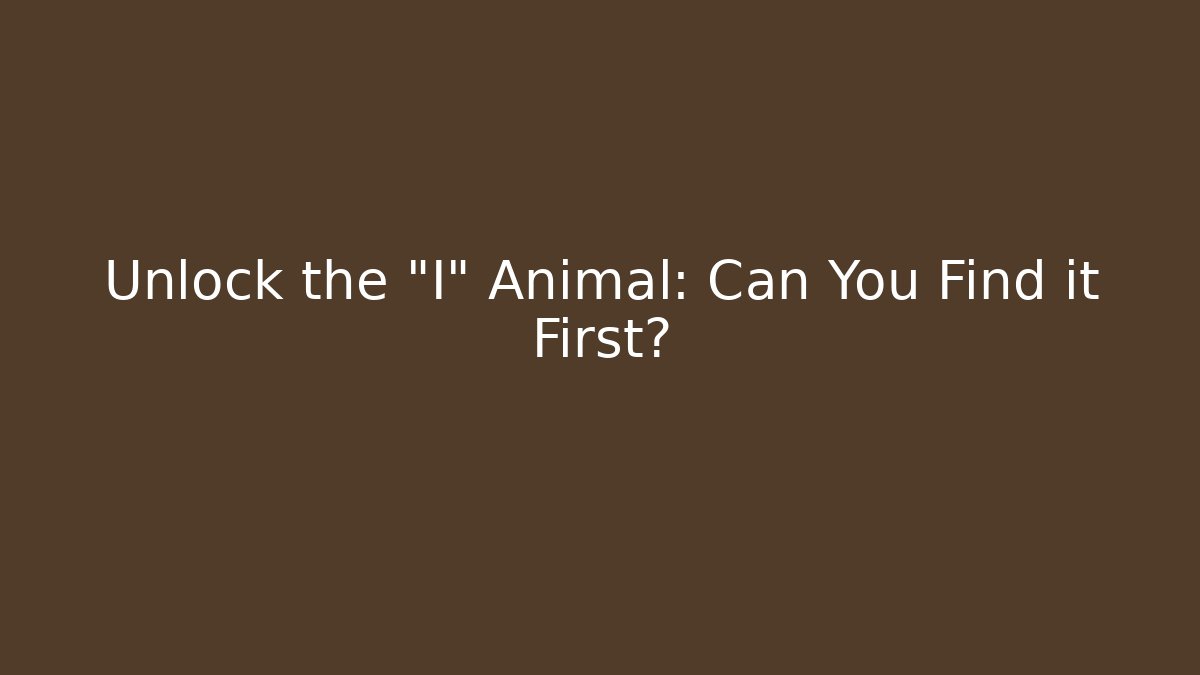 Unlock the "I" Animal: Can You Find it First?