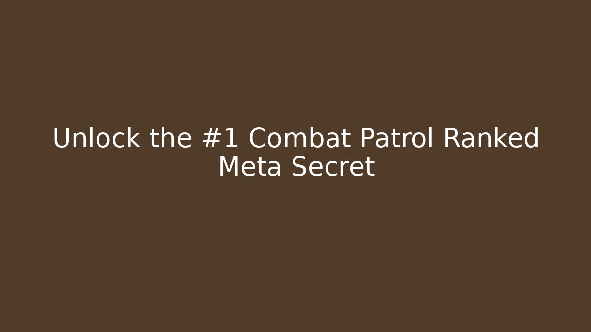 Unlock the #1 Combat Patrol Ranked Meta Secret - Create More Assets