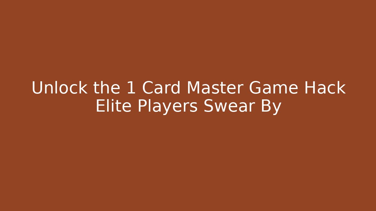 Unlock the 1 Card Master Game Hack Elite Players Swear By