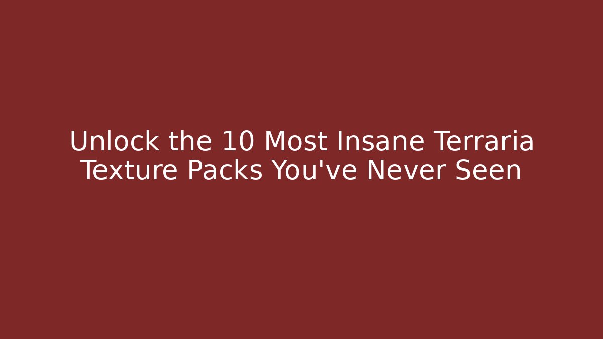Unlock the 10 Most Insane Terraria Texture Packs You’ve Never Seen