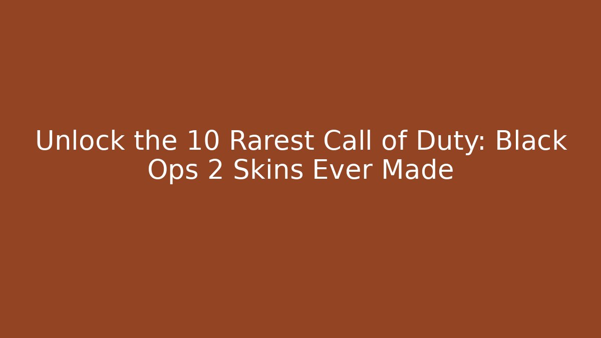 Unlock the 10 Rarest Call of Duty: Black Ops 2 Skins Ever Made
