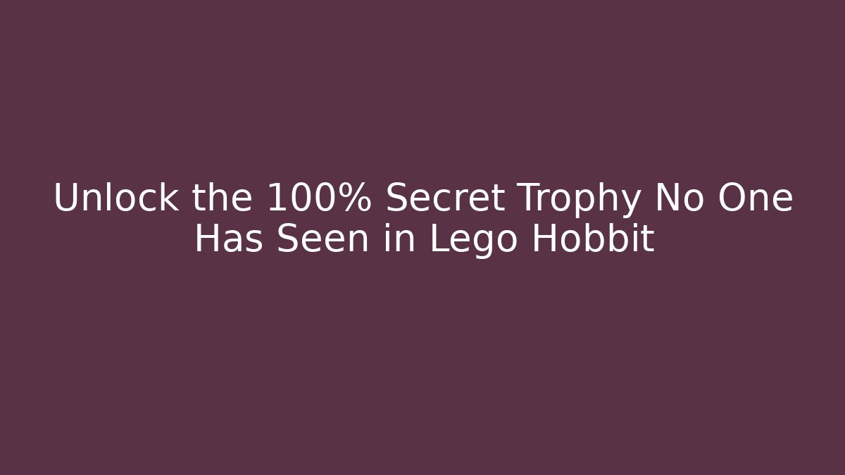lego hobbit trophy guide