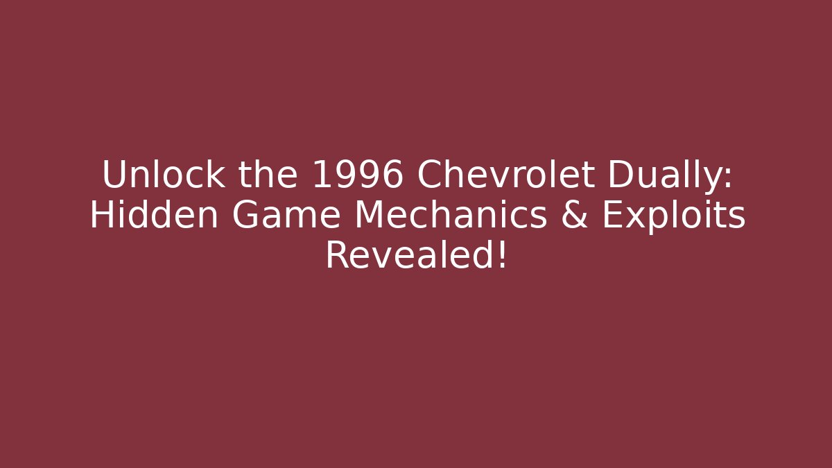 Unlock the 1996 Chevrolet Dually: Hidden Game Mechanics & Exploits Revealed!