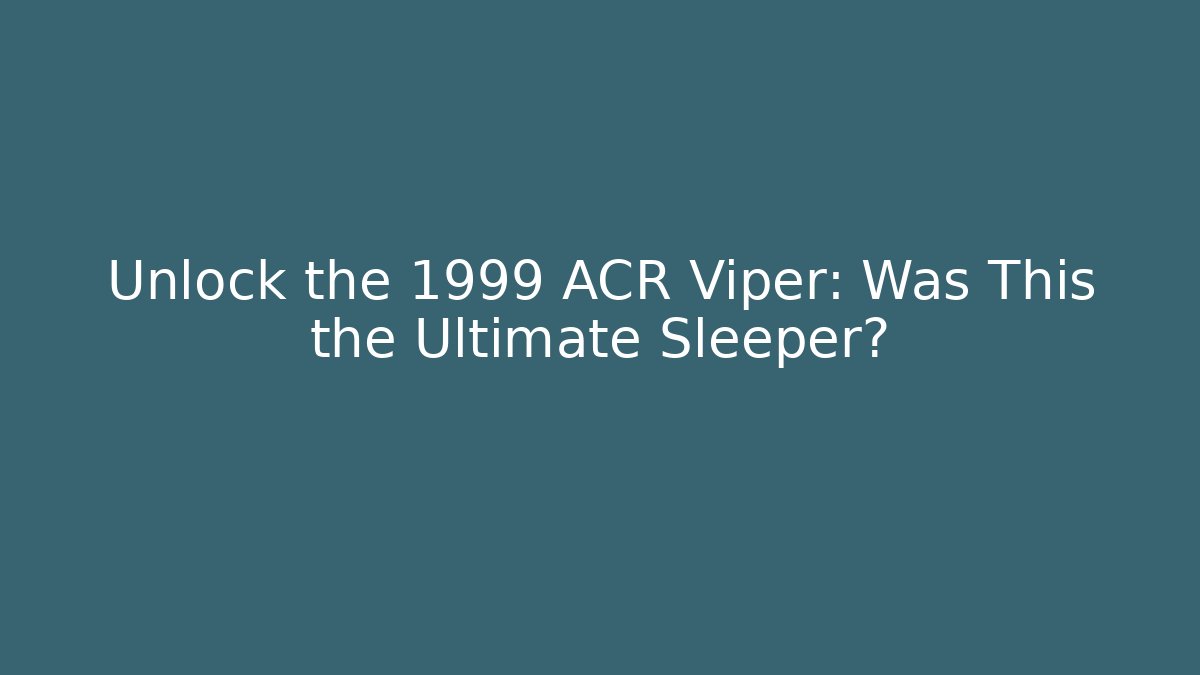 Unlock the 1999 ACR Viper: Was This the Ultimate Sleeper?