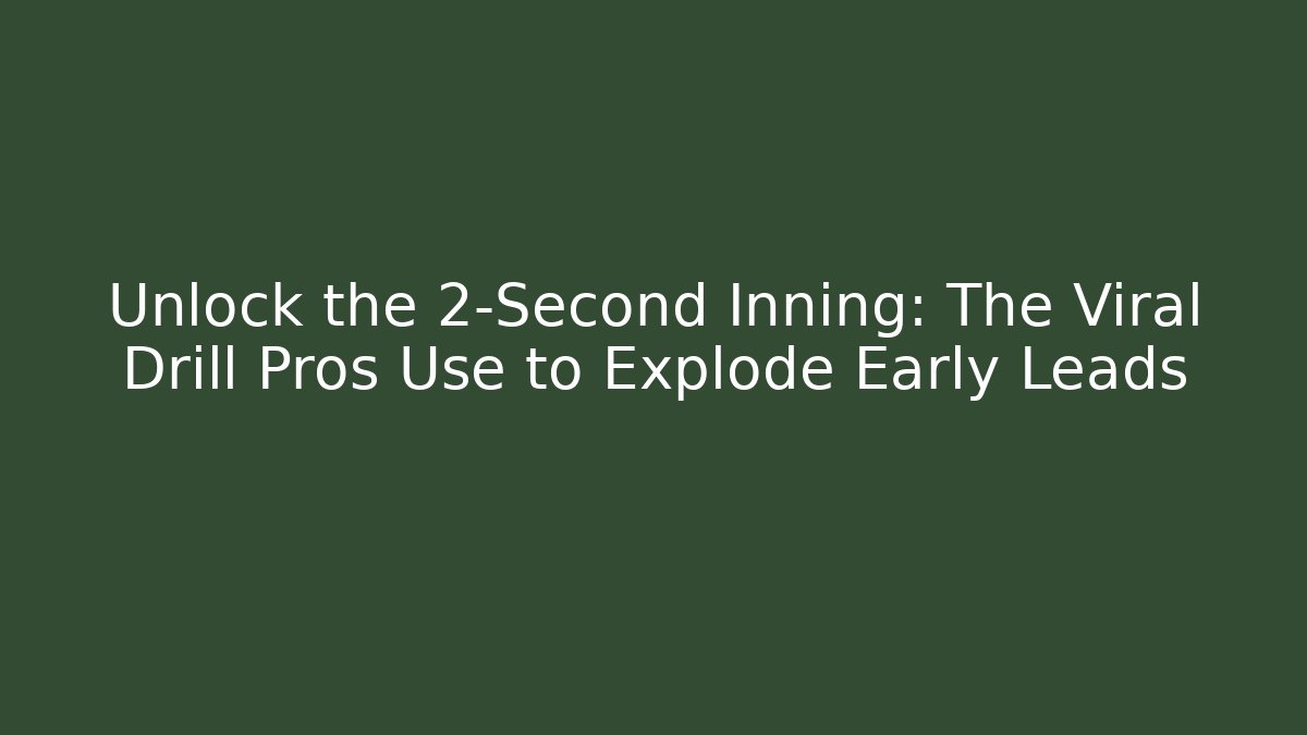 Unlock the 2-Second Inning: The Viral Drill Pros Use to Explode Early Leads