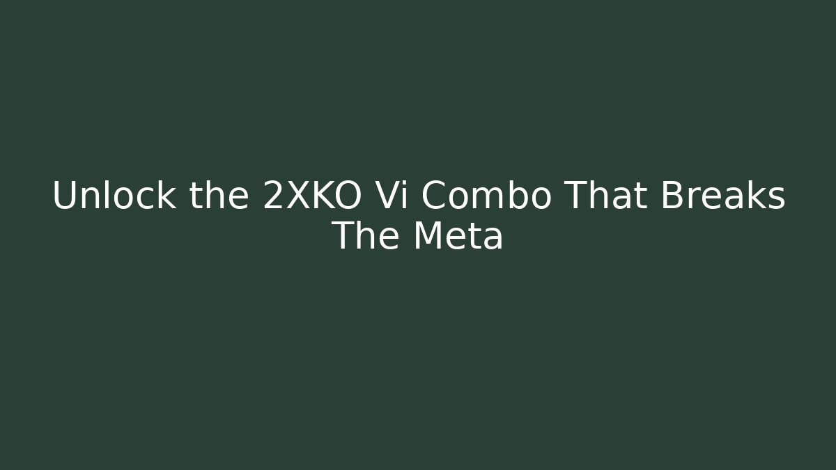 Unlock the 2XKO Vi Combo That Breaks The Meta