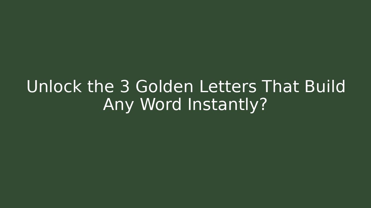 Unlock the 3 Golden Letters That Build Any Word Instantly?