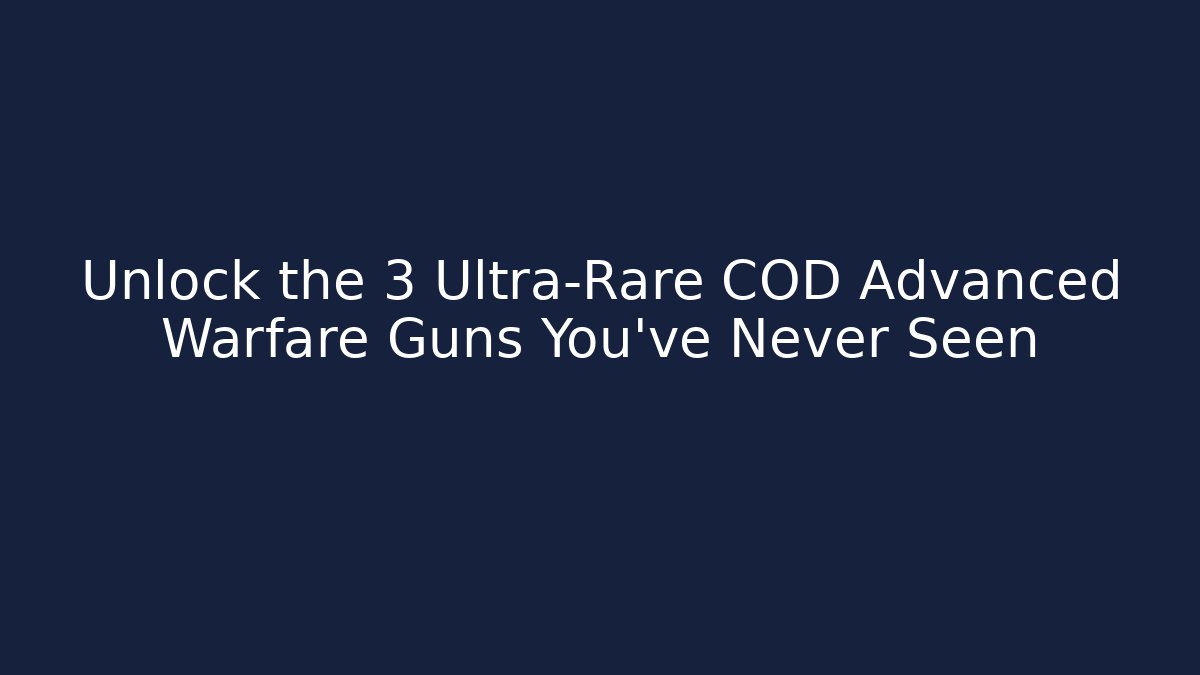 Unlock the 3 Ultra-Rare COD Advanced Warfare Guns You’ve Never Seen