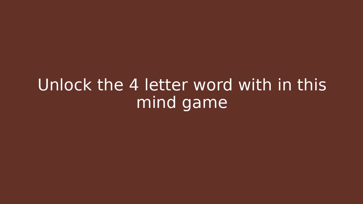 Unlock the 4 letter word with in this mind game