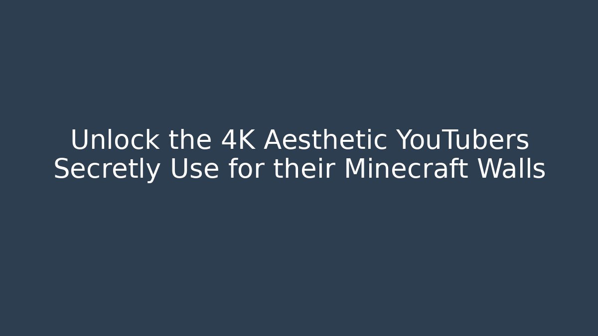Unlock the 4K Aesthetic YouTubers Secretly Use for their Minecraft Walls