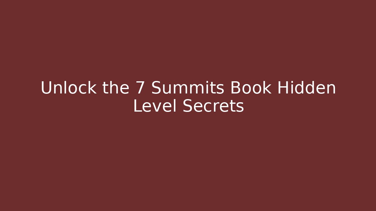 Unlock the 7 Summits Book Hidden Level Secrets